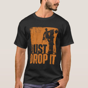 Drop It - Arborist Tree Chirurg Lumberjack Wo T-Shirt