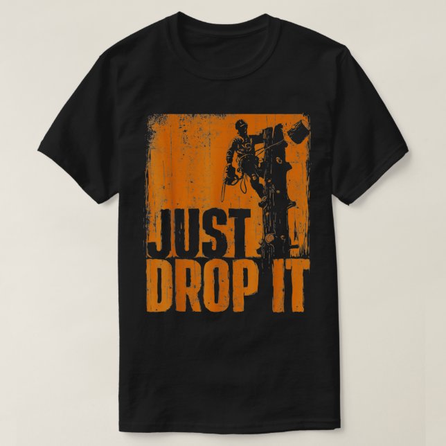 Drop It - Arborist Tree Surgeon Lumberjack Wood Lo T-Shirt (Design vorne)