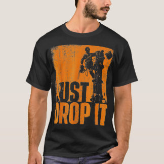 Drop It - Arborist Tree Surgeon Lumberjack Wood Lo T-Shirt