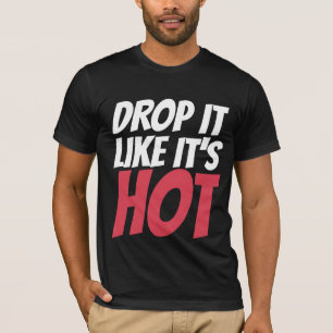 DROP IT like IT'HOT mens Hip Hop T - SHIRT
