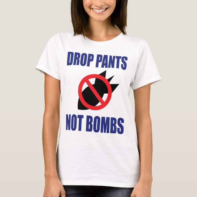 Drop Pants Not Bombs - Funny Anti War Slogan T-Shirt (Vorderseite)