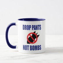 Drop Pants Not Bombs - Funny Anti War Slogan