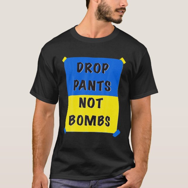 Drop Pants Not Bombs Sarcastic Kiev Funny Support T-Shirt (Vorderseite)