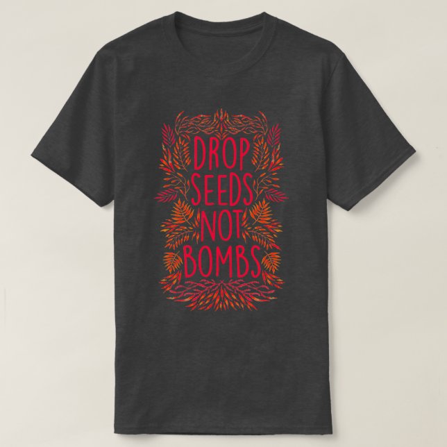 Drop Seeds Not Bombs  T-Shirt (Design vorne)