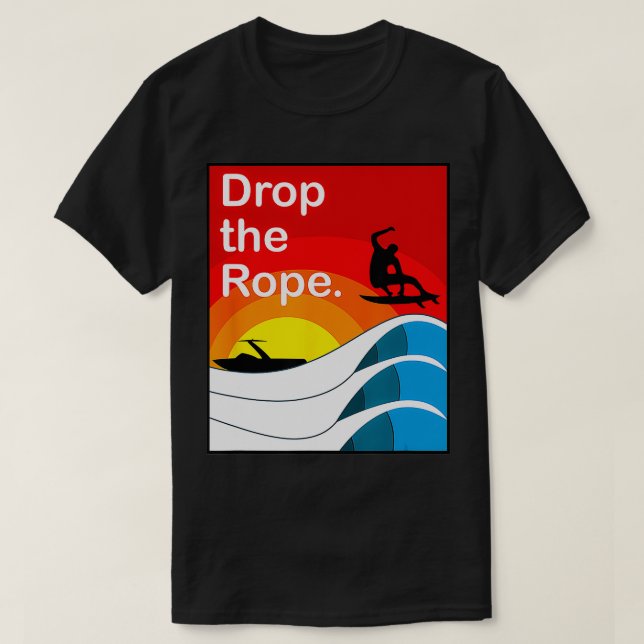 Drop the Rope Wakesurfing Wakesurf Weck Surf T-Shirt (Design vorne)