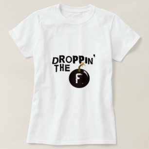 Droppin die f-Bombe T-Shirt