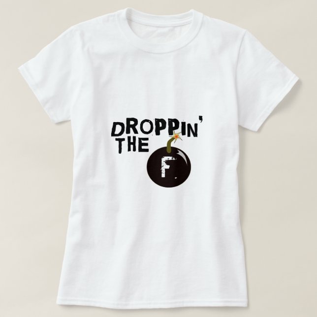 Droppin die f-Bombe T-Shirt (Design vorne)