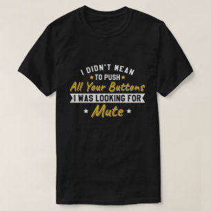 Drück alle deine Knöpfe auf der Suche nach Stumm S T-Shirt
