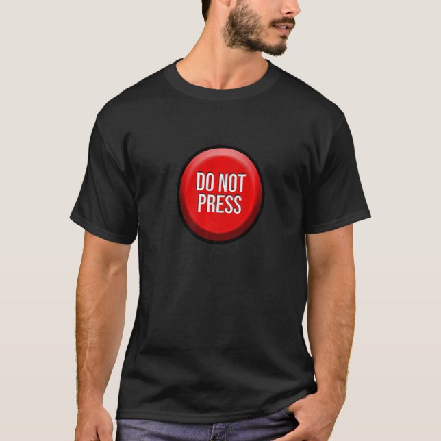 Drück den Knopf nicht Spaß  Praktischer Scherzarti T-Shirt (Vorderseite)