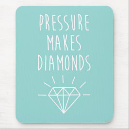 Druck macht Diamanten zu einem Zitat Mousepad