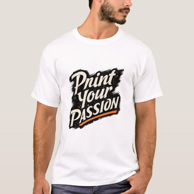 Drucke deine Leidenschaft – Kreative Motivationszi T-Shirt (Vorderseite)