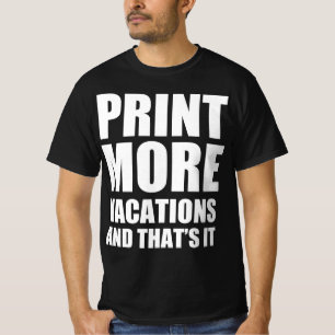 Drucke mehr Urlaube und das war's T-Shirt