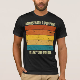 Drucken mit einem Ziel, tragen Sie Ihre Werte T-Shirt