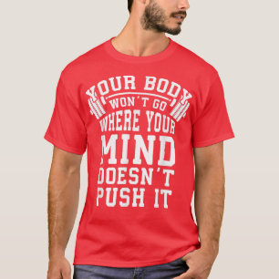 Drücken Sie Ihren Körper und Geist Barbell Gym Mot T-Shirt