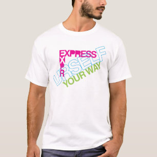 Drücken Sie sich aus T-Shirt