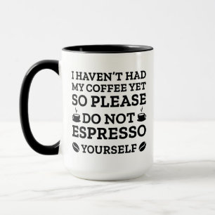 Drücken Sie sich nicht so espresso-mäßig aus Tasse