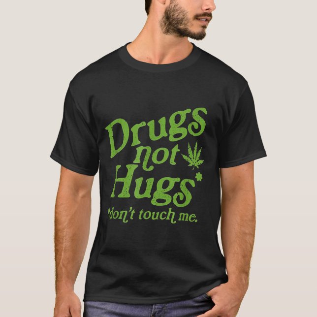 Drug Not Hugs Don't Touch Me Weed Canabis  T-Shirt (Vorderseite)