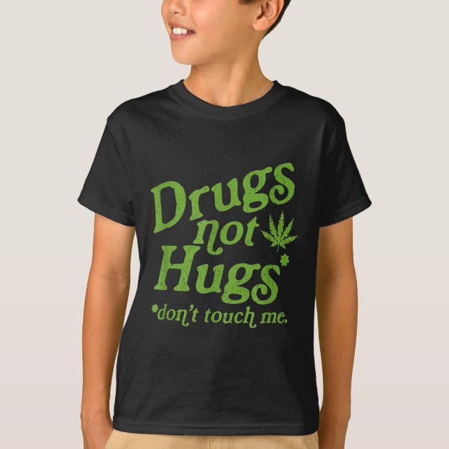 Drug Not Hugs Don't Touch Me Weed Canabis  T-Shirt (Vorderseite)