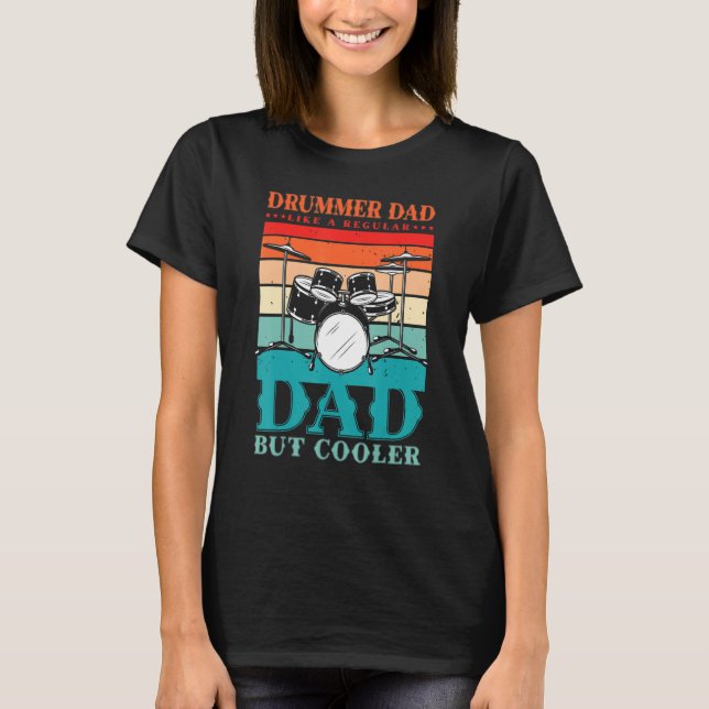 Drummer Dad Like A Regular Dad But Cooler For A Dr T-Shirt (Vorderseite)