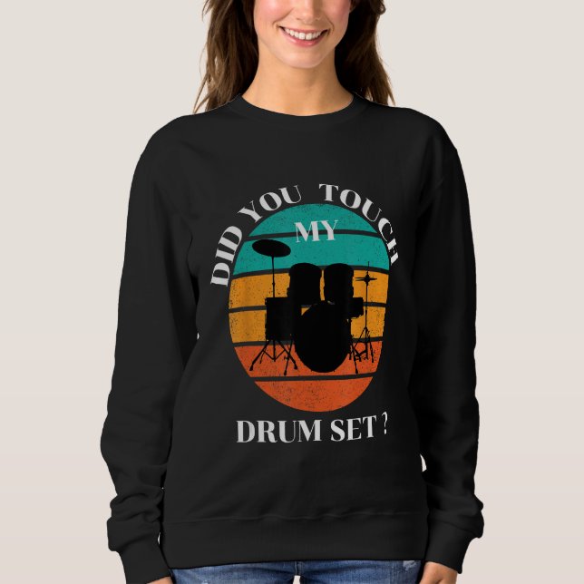 Drummer  Did You Touch My Drum Set Percussion Drum Sweatshirt (Vorderseite)
