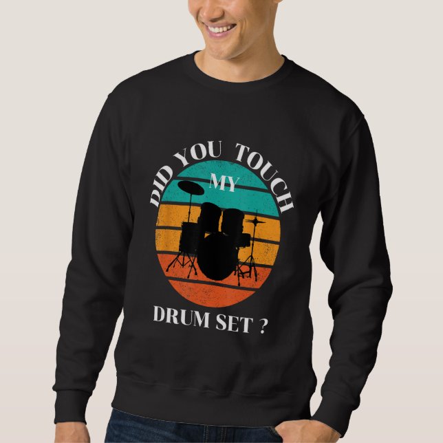 Drummer  Did You Touch My Drum Set Percussion Drum Sweatshirt (Vorderseite)
