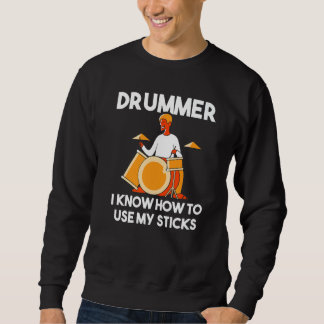 Drummer I Know How To Use My Sticks Percussion  Dr Sweatshirt