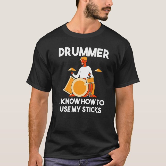 Drummer I Know How To Use My Sticks Percussion  Dr T-Shirt (Vorderseite)