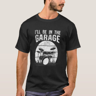 Drummer, ich bin in der Garage trommeln Set T-Shirt