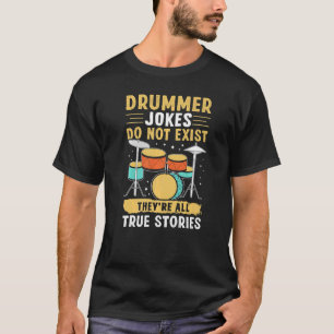 Drummer Jokes existieren nicht, sie sind alle wahr T-Shirt