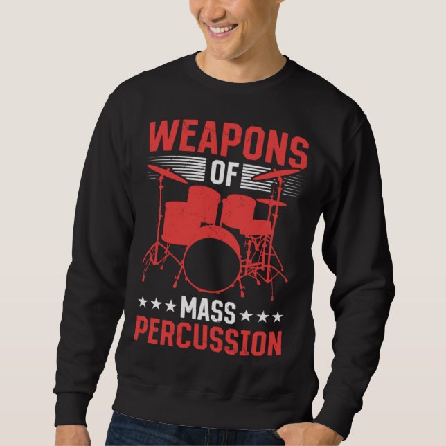 Drummer Musical Instrument Weapons Of Mass Percuss Sweatshirt (Vorderseite)
