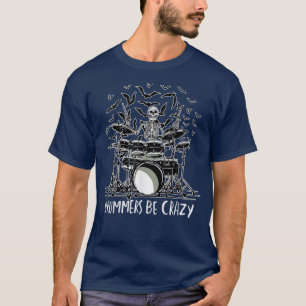 Drummers Be Crazy ein Skelett spielen Trommeln Mus T-Shirt