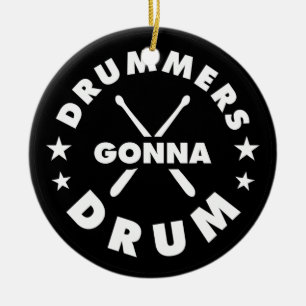 Drummers Gonna Drum, funny drummers saying Keramik Ornament