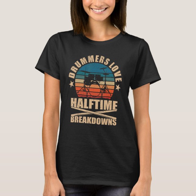 Drummers Love Halftime Breakdowns Drums T-Shirt (Vorderseite)
