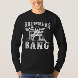 Drummers Love To Bang  Drums  & Players Drum T-Shirt