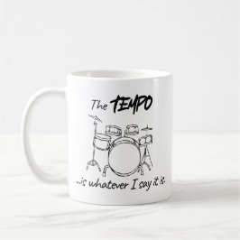 Drumming Quote - The tempo is whatever I say it is Kaffeetasse