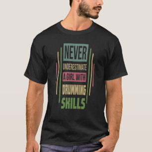Drumming Skills unterschätzen nie ein Mädchen T-Shirt