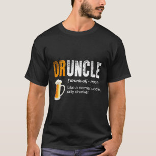 Druncle - wie ein normaler Onkel nur Betrunkener - T-Shirt