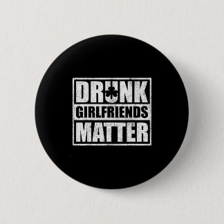 Drunk Girlfriends Funny Couple St Patricks Day 202 Button