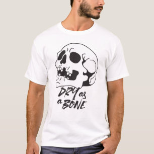 Dry as Bone Quotes and Art I T-Shirt