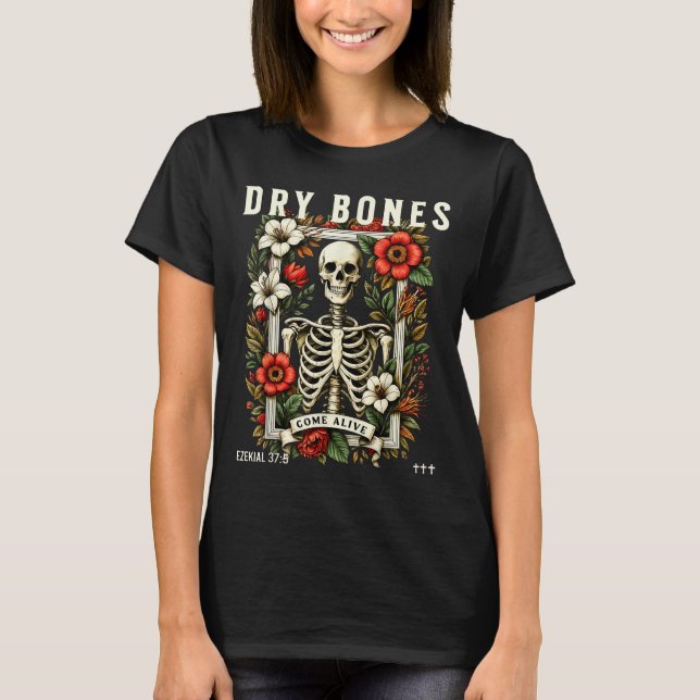 Dry Bones Come Alive Funny Skeleton Floral Christi T-Shirt (Vorderseite)
