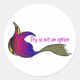 Dry ist keine Option bunt mermaid Schwanz Aufklebe Runder Aufkleber