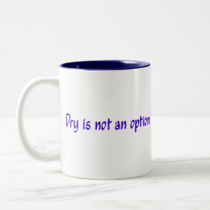 Dry ist keine Option-Kaffeetasse Zweifarbige Tasse