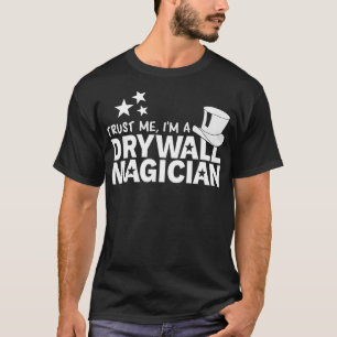 Drywall Finisher Magician Trust T-Shirt