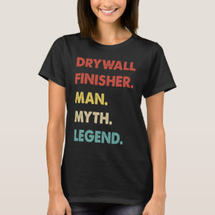 Drywall Finisher Man Myth Legend T-Shirt