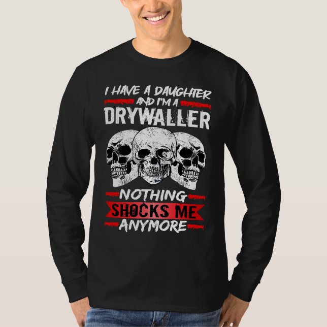Drywaller I Have A Daughter And I'm A Drywaller T-Shirt (Vorderseite)