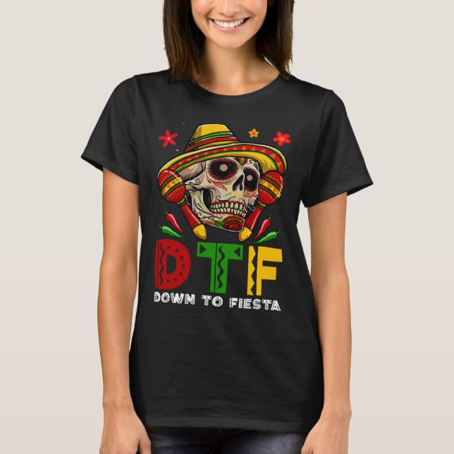 DTF Down To Fiesta Mexican Calaca Sombrero Cinco D T-Shirt (Vorderseite)