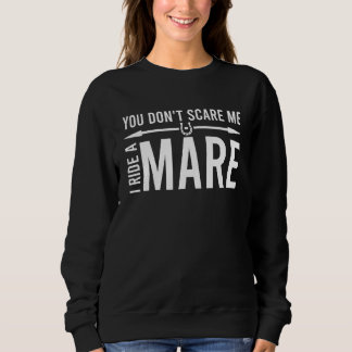 Du ängstigst mich nicht, ich reite eine Stute Pfer Sweatshirt