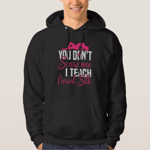 Du ängstigst mich nicht, ich unterrichte Aerial Si Hoodie