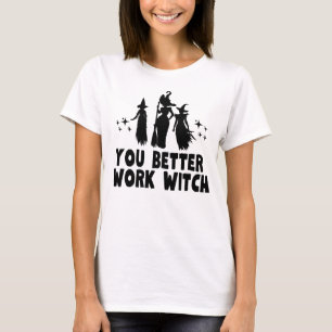 Du arbeitest besser Hexe T-Shirt