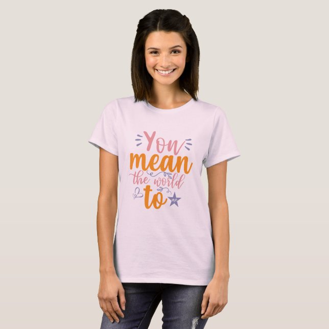 Du bedeutest mir die Welt T-Shirt (Vorne ganz)